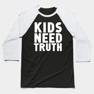 Kids Need Truth Baseball T-Shirt